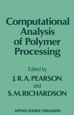 Computational Analysis of Polymer Processing - Pearson, J R a (Editor), and Richardson, S M (Editor)