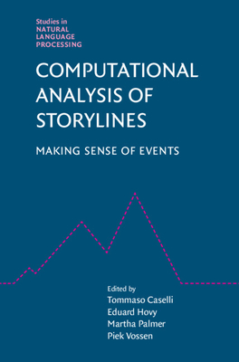 Computational Analysis of Storylines: Making Sense of Events - Caselli, Tommaso (Editor), and Hovy, Eduard (Editor), and Palmer, Martha (Editor)