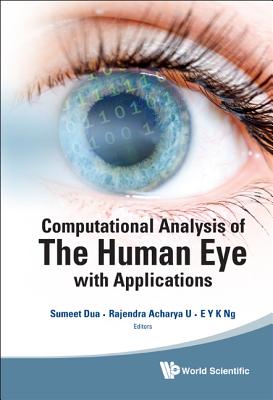 Computational Analysis Of The Human Eye With Applications - Dua, Sumeet (Editor), and Acharya U, Rajendra (Editor), and Ng, Eddie Yin-kwee (Editor)