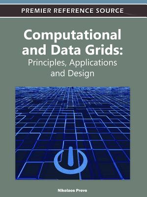 Computational and Data Grids: Principles, Applications and Design - Preve, Nikolaos (Editor)