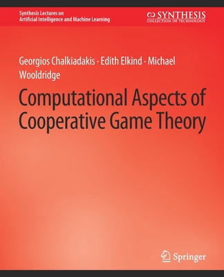 Computational Aspects of Cooperative Game Theory - Chalkiadakis, Georgios, and Elkind, Edith, and Wooldridge, Michael