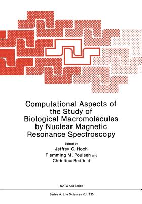 Computational Aspects of the Study of Biological Macromolecules by Nuclear Magnetic Resonance Spectroscopy - Hoch, Jeffrey C. (Editor)