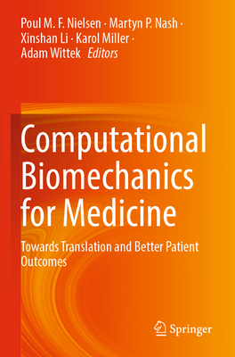 Computational Biomechanics for Medicine: Towards Translation and Better Patient Outcomes - Nielsen, Poul M.F. (Editor), and Nash, Martyn P. (Editor), and Li, Xinshan (Editor)