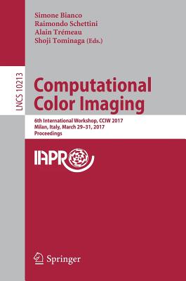Computational Color Imaging: 6th International Workshop, Cciw 2017, Milan, Italy, March 29-31, 2017, Proceedings - Bianco, Simone (Editor), and Schettini, Raimondo (Editor), and Trmeau, Alain (Editor)