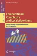 Computational Complexity and Local Algorithms: On the Interplay Between Randomness and Computation