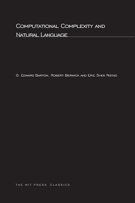 Computational Complexity and Natural Language - Barton, G Edward, and Berwick, Robert C, and Ristad, Eric Sven