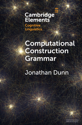 Computational Construction Grammar: A Usage-Based Approach - Dunn, Jonathan