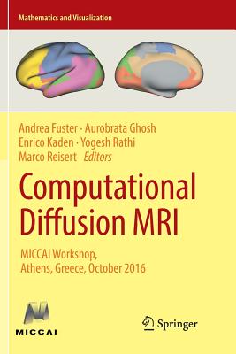 Computational Diffusion MRI: Miccai Workshop, Athens, Greece, October 2016 - Fuster, Andrea (Editor), and Ghosh, Aurobrata (Editor), and Kaden, Enrico (Editor)