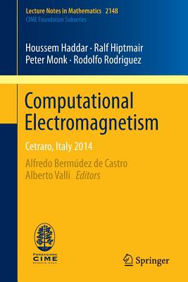 Computational Electromagnetism: Cetraro, Italy 2014 - Bermdez de Castro, Alfredo (Editor), and Valli, Alberto (Editor), and Haddar, Houssem