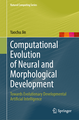 Computational Evolution of Neural and Morphological Development: Towards Evolutionary Developmental Artificial Intelligence - Jin, Yaochu