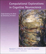 Computational Explorations in Cognitive Neuroscience: Understanding the Mind by Simulating the Brain