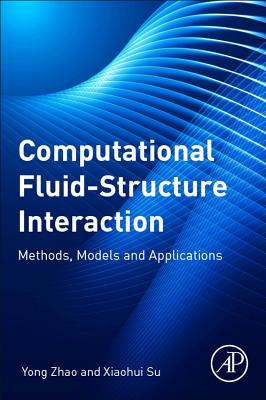 Computational Fluid-Structure Interaction: Methods, Models, and Applications - Zhao, Yong, and Su, Xiaohui