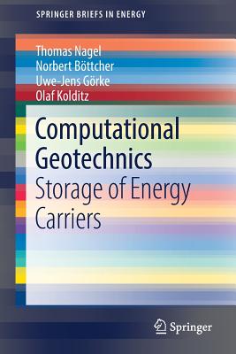 Computational Geotechnics: Storage of Energy Carriers - Nagel, Thomas, and Bttcher, Norbert, and Grke, Uwe-Jens