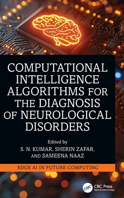 Computational Intelligence Algorithms for the Diagnosis of Neurological Disorders - Kumar, S N (Editor), and Zafar, Sherin (Editor), and Naaz, Sameena (Editor)