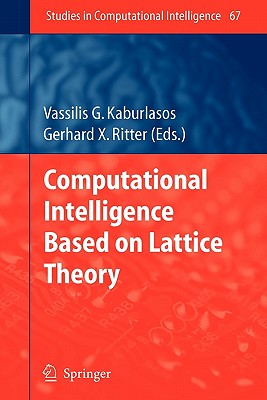 Computational Intelligence Based on Lattice Theory - Kaburlasos, Vassilis G. (Editor), and Ritter, Gerhard X. (Editor)