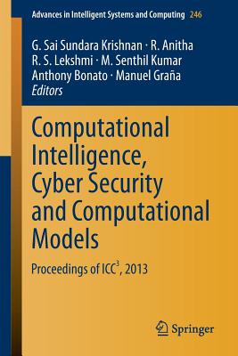 Computational Intelligence, Cyber Security and Computational Models: Proceedings of Icc3, 2013 - Krishnan, G Sai Sundara (Editor), and Anitha, R (Editor), and Lekshmi, R S (Editor)