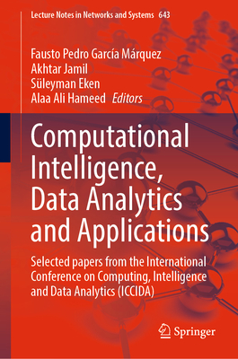 Computational Intelligence, Data Analytics and Applications: Selected papers from the International Conference on Computing, Intelligence and Data Analytics (ICCIDA) - Garca Mrquez, Fausto Pedro (Editor), and Jamil, Akhtar (Editor), and Eken, Sleyman (Editor)