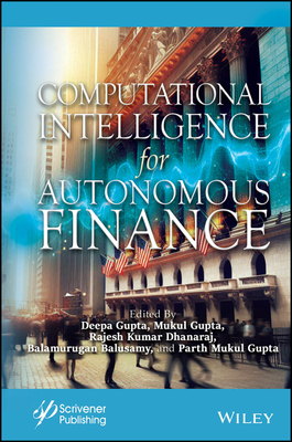 Computational Intelligence for Autonomous Finance - Gupta, Deepak (Editor), and Gupta, Mukul (Editor), and Dhanaraj, Rajesh Kumar (Editor)