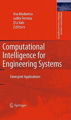 Computational Intelligence for Engineering Systems: Emergent Applications - Madureira, Ana (Editor), and Ferreira, Judite (Editor), and Vale, Zita (Editor)