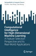 Computational Intelligence for High-Dimensional Machine Learning: A Feature Selection Perspective and Its Real-World Applications