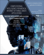 Computational Intelligence for Medical Internet of Things (MIoT) Applications: Machine Intelligence Applications for IoT in Healthcare