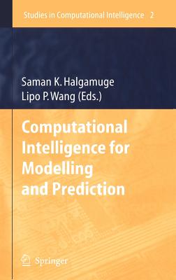 Computational Intelligence for Modelling and Prediction - Halgamuge, Saman K, Dr. (Editor), and Wang, Lipo (Editor)