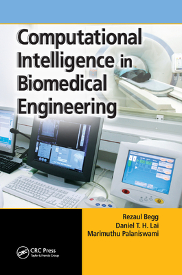 Computational Intelligence in Biomedical Engineering - Begg, Rezaul, and Lai, Daniel T.H., and Palaniswami, Marimuthu