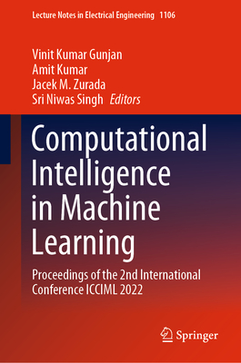 Computational Intelligence in Machine Learning: Proceedings of the 2nd International Conference ICCIML 2022 - Gunjan, Vinit Kumar (Editor), and Kumar, Amit (Editor), and Zurada, Jacek M (Editor)