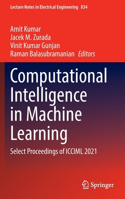 Computational Intelligence in Machine Learning: Select Proceedings of ICCIML 2021 - Kumar, Amit (Editor), and Zurada, Jacek M. (Editor), and Gunjan, Vinit Kumar (Editor)
