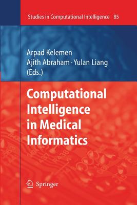 Computational Intelligence in Medical Informatics - Kelemen, Arpad (Editor), and Abraham, Ajith (Editor), and Liang, Yulan (Editor)