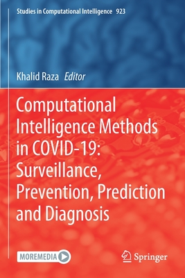 Computational Intelligence Methods in COVID-19: Surveillance, Prevention, Prediction and Diagnosis - Raza, Khalid (Editor)