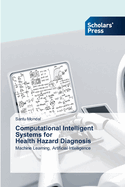 Computational Intelligent Systems for Health Hazard Diagnosis