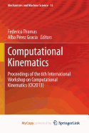 Computational Kinematics: Proceedings of the 6th International Workshop on Computational Kinematics (Ck2013)