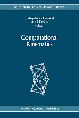 Computational Kinematics - Angeles, J. (Editor), and Hommel, Gnter (Editor), and Kovcs, Peter (Editor)