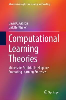 Computational Learning Theories: Models for Artificial Intelligence Promoting Learning Processes - Gibson, David C., and Ifenthaler, Dirk
