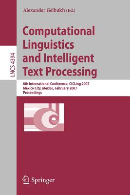 Computational Linguistics and Intelligent Text Processing: 8th International Conference, Cicling 2007, Mexico City, Mexico, February 18-24, 2007, Proceedings - Gelbukh, Alexander (Editor)