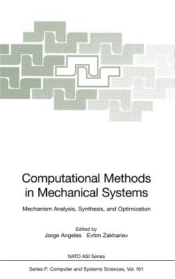 Computational Methods in Mechanical Systems: Mechanism Analysis, Synthesis, and Optimization - Angeles, Jorge (Editor), and Zakhariev, Evtim (Editor)