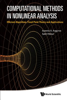 Computational Methods in Nonlinear Analysis: Efficient Algorithms, Fixed Point Theory and Applications - Argyros, Ioannis K, and Hilout, Said