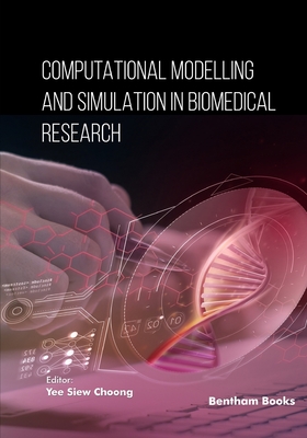 Computational Modeling and Simulation in Biomedical Research - Choong, Yee Siew