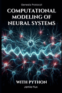 Computational Modeling of Neural Systems: Programming Biologically Realistic Simulations With Python