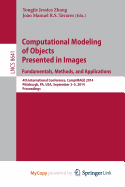 Computational Modeling of Objects Presented in Images: Fundamentals, Methods, and Applications: 4th International Conference, Compimage 2014, Pittsburgh, Pa, USA, September 3-5, 2014, Proceedings