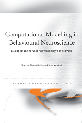 Computational Modelling in Behavioural Neuroscience: Closing the Gap Between Neurophysiology and Behaviour - Heinke, Dietmar (Editor), and Mavritsaki, Eirini (Editor)