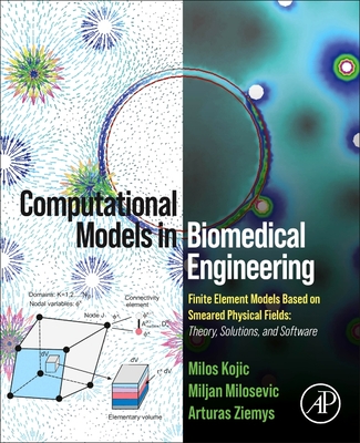 Computational Models in Biomedical Engineering: Finite Element Models Based on Smeared Physical Fields: Theory, Solutions, and Software - Kojic, Milos, and Milosevic, Miljan, and Ziemys, Arturas