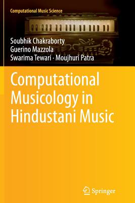 Computational Musicology in Hindustani Music - Chakraborty, Soubhik, and Mazzola, Guerino, and Tewari, Swarima