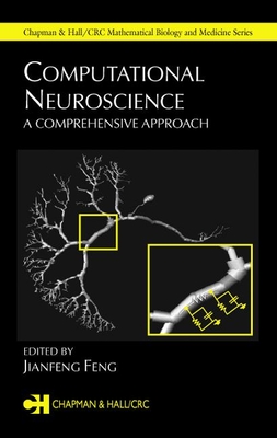 Computational Neuroscience: A Comprehensive Approach - Gross, Louis J (Editor), and Feng, Jianfeng (Contributions by), and Leng, Gareth (Contributions by)