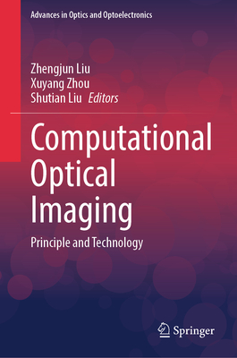 Computational Optical Imaging: Principle and Technology - Liu, Zhengjun (Editor), and Zhou, Xuyang (Editor), and Liu, Shutian (Editor)