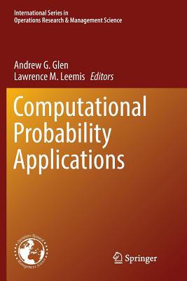 Computational Probability Applications - Glen, Andrew G (Editor), and Leemis, Lawrence M (Editor)