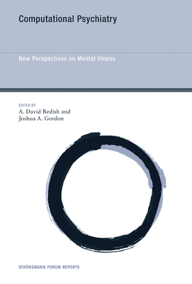 Computational Psychiatry: New Perspectives on Mental Illness - Redish, A David (Editor), and Gordon, Joshua a (Editor)