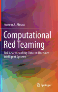 Computational Red Teaming: Risk Analytics of Big-Data-To-Decisions Intelligent Systems