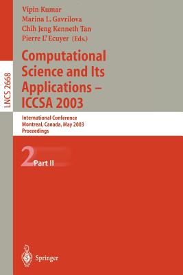 Computational Science and Its Applications - Iccsa 2003: International Conference, Montreal, Canada, May 18-21, 2003, Proceedings, Part II - Kumar, Vipin (Editor), and Gavrilova, Marina L (Editor), and Tan, C J Kenneth (Editor)